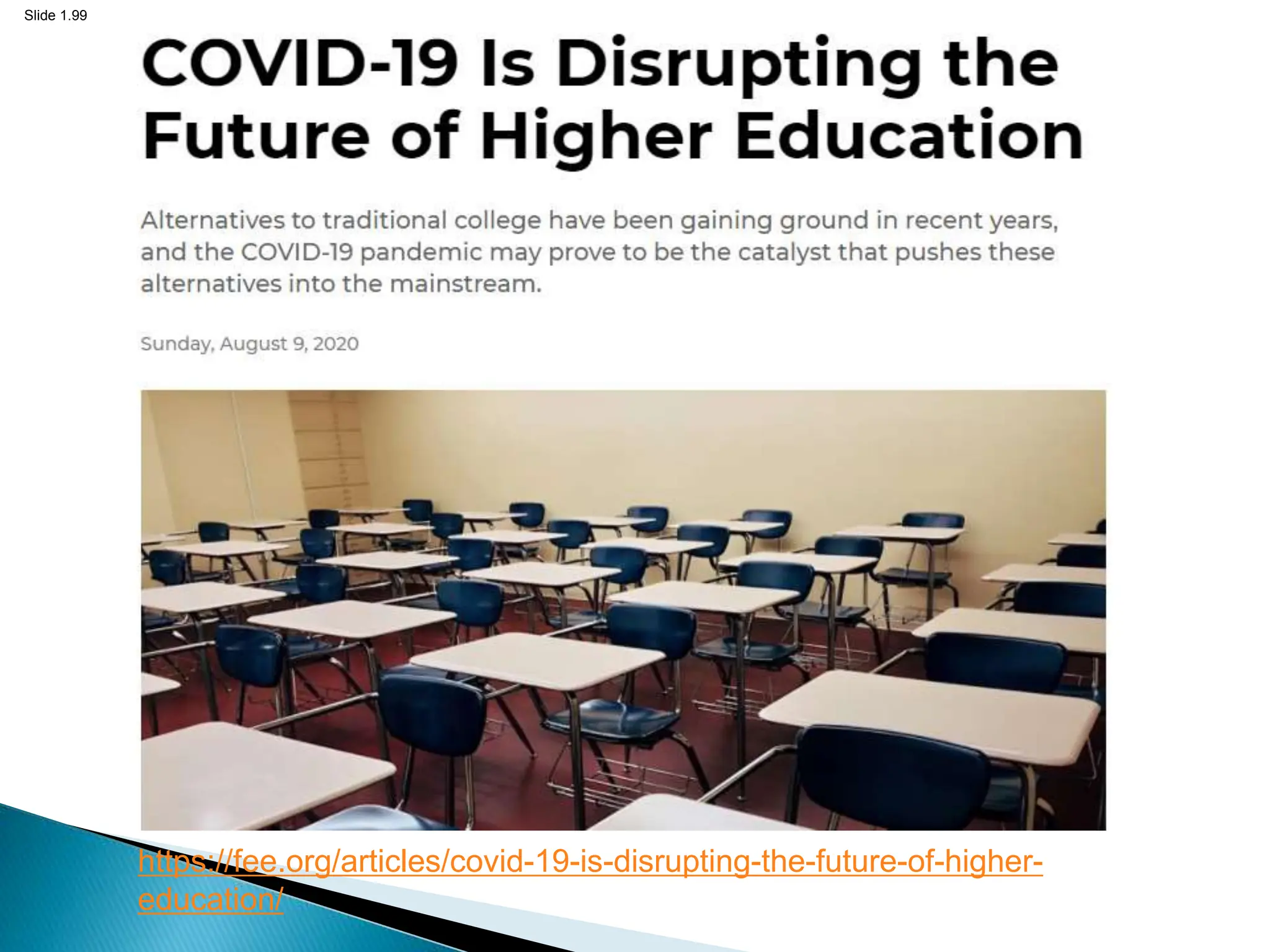 Slide 1.99
https://fee.org/articles/covid-19-is-disrupting-the-future-of-higher-
education/
 