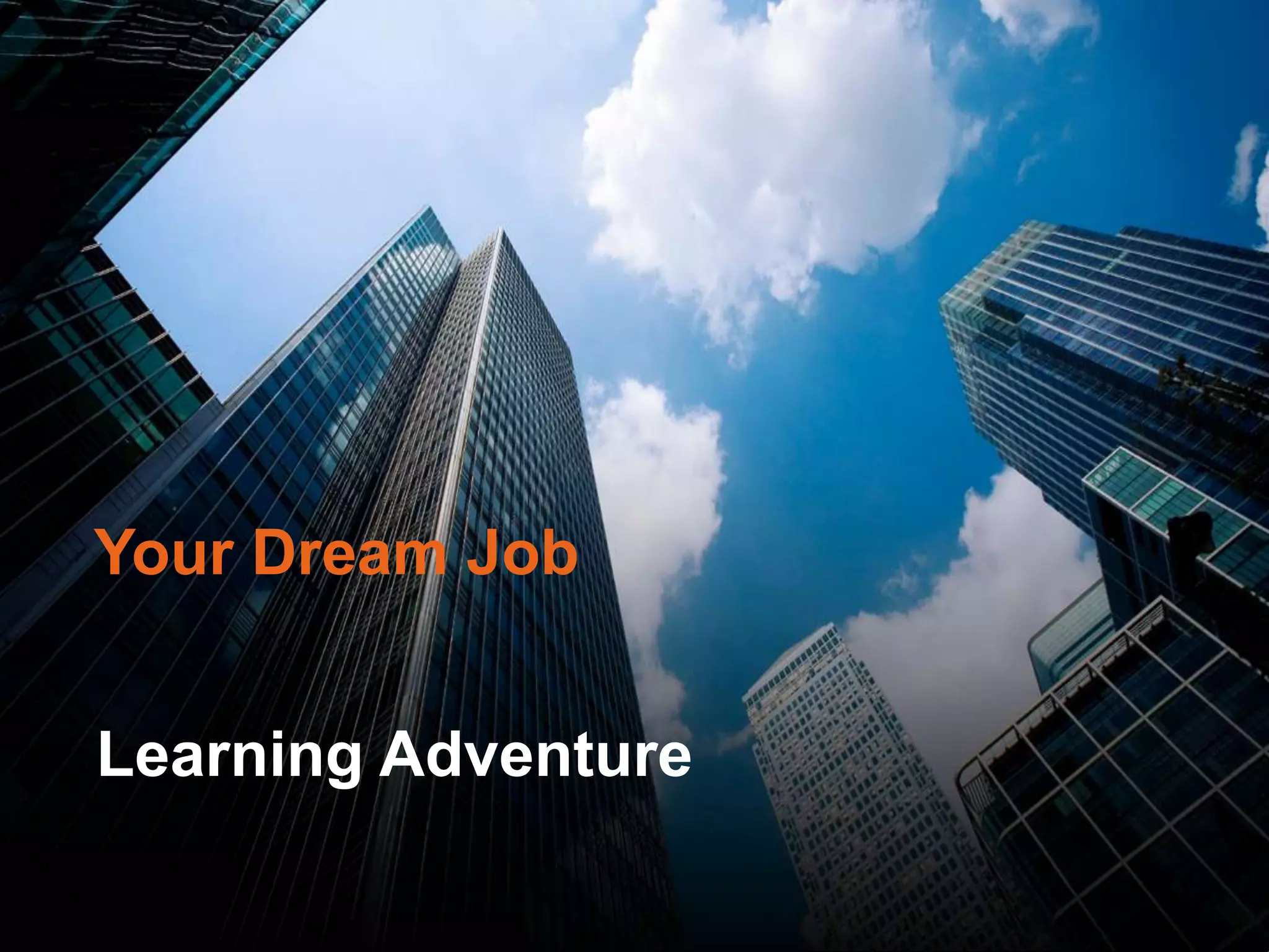 Learning Adventure
Your Dream Job
 