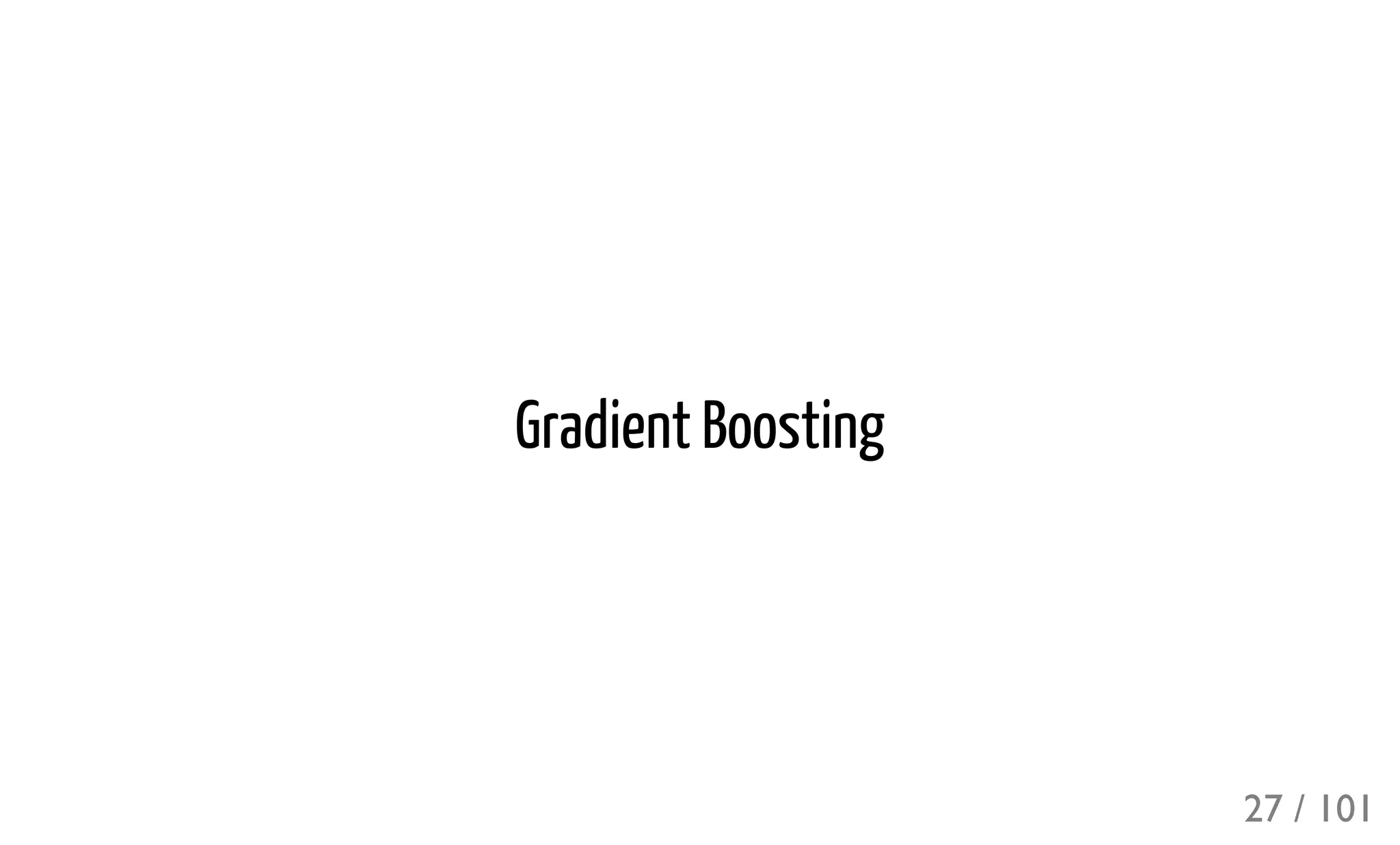 Gradient Boosting
27 / 101
 