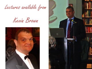 Lectures available from
    Kevin Brown
 
