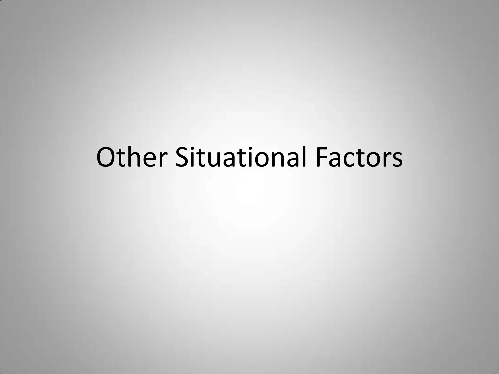 Other Situational Factors
 