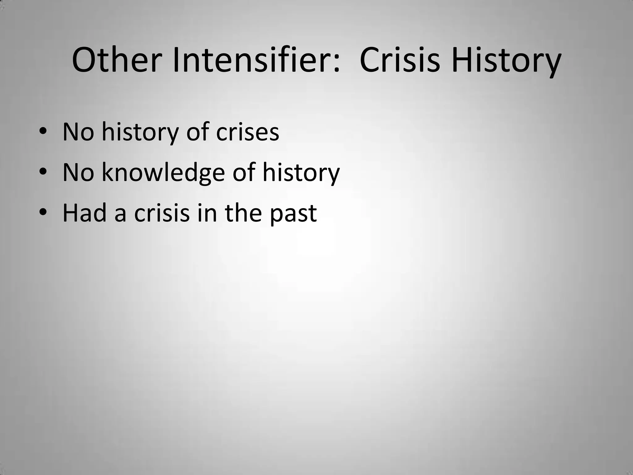 Other Intensifier: Crisis History
• No history of crises
• No knowledge of history
• Had a crisis in the past
 