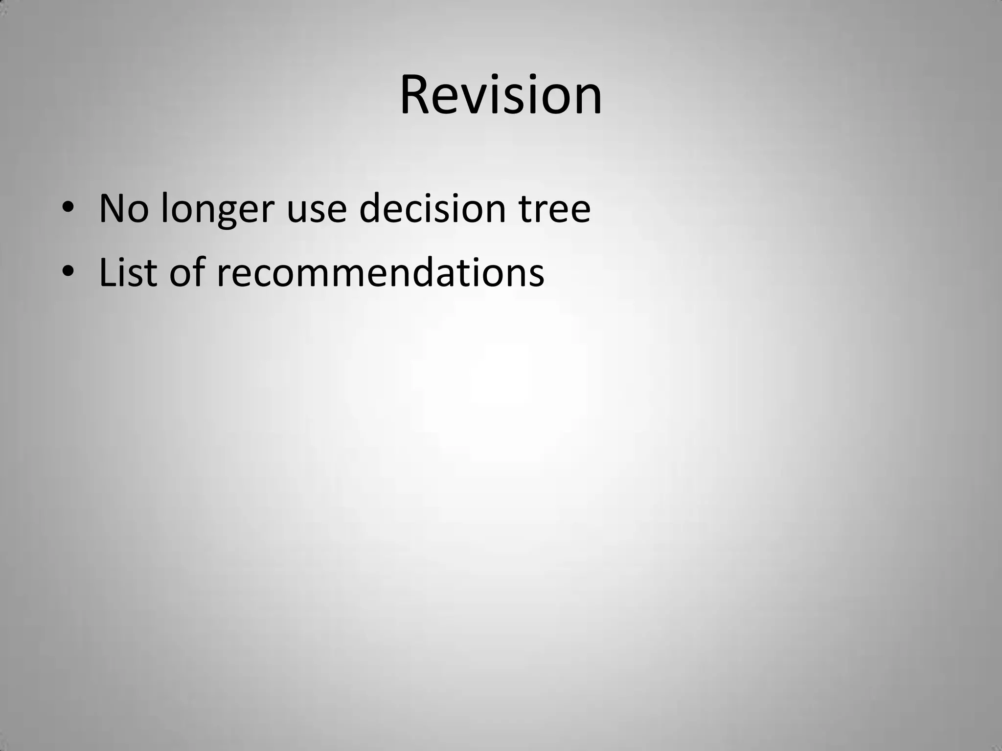 Revision
• No longer use decision tree
• List of recommendations
 