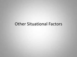 Other Situational Factors
 