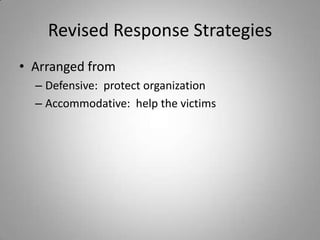 Revised Response Strategies
• Arranged from
  – Defensive: protect organization
  – Accommodative: help the victims
 