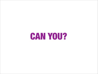 CAN YOU?
 