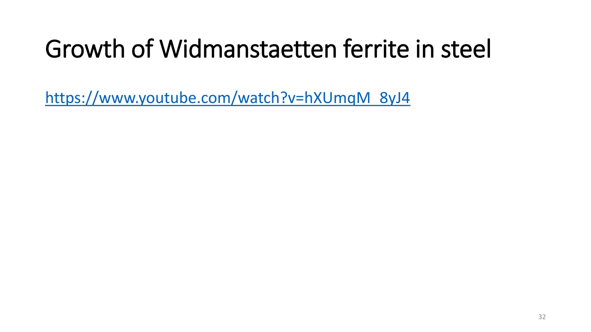 Growth of Widmanstaetten ferrite in steel
https://www.youtube.com/watch?v=hXUmqM_8yJ4
32
 