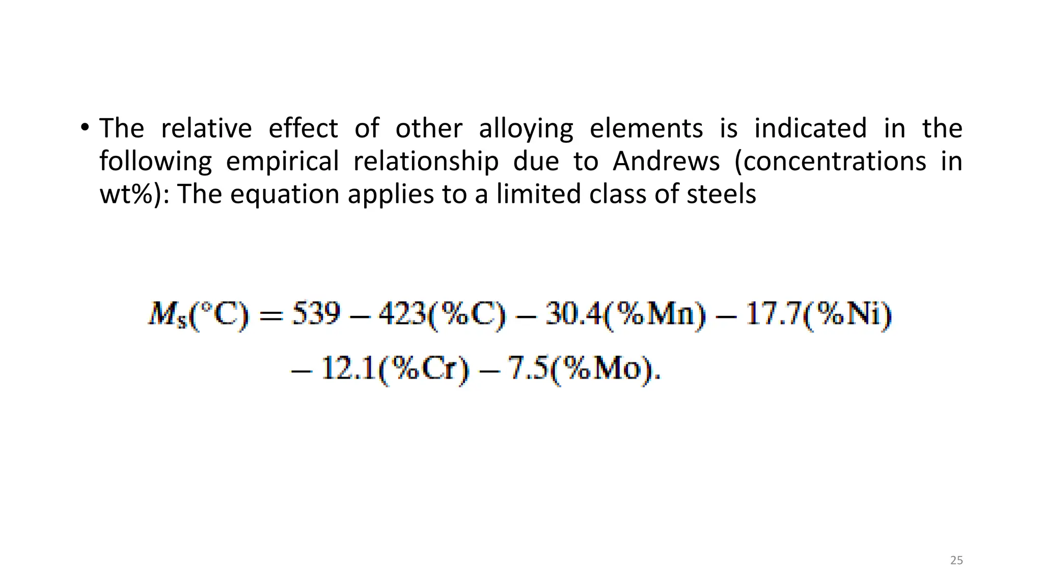 • The relative effect of other alloying elements is indicated in the
following empirical relationship due to Andrews (concentrations in
wt%): The equation applies to a limited class of steels
25
 