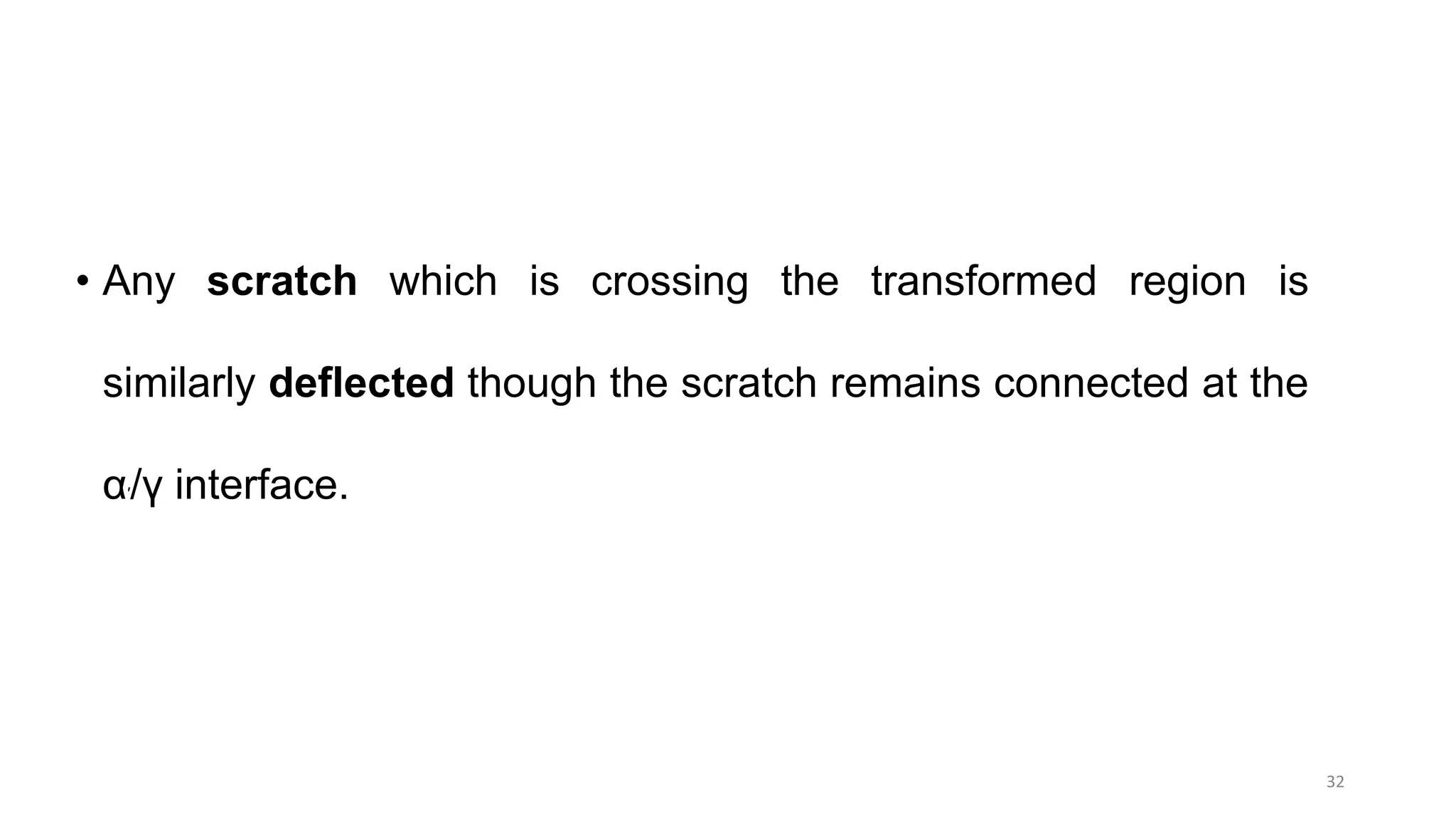 32
• Any scratch which is crossing the transformed region is
similarly deflected though the scratch remains connected at the
α′/γ interface.
 