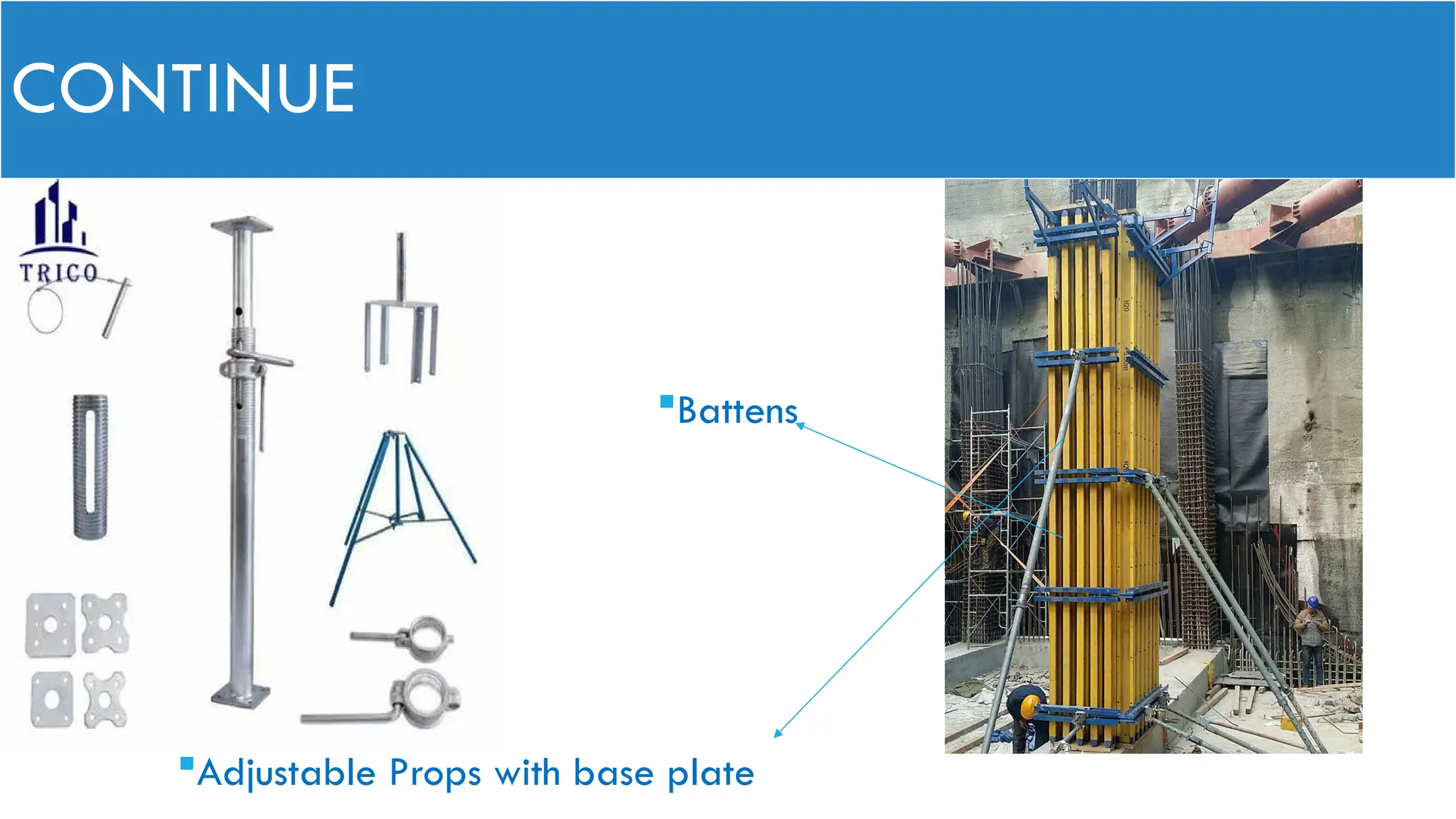 CONTINUE
Battens
Adjustable Props with base plate
 