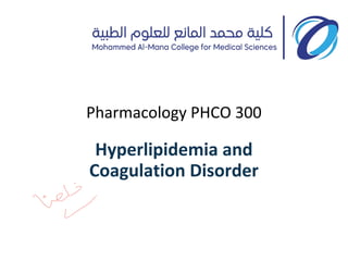 Hyperlipidemia and
Coagulation Disorder
Pharmacology PHCO 300
 
