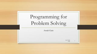 Programming for
Problem Solving
Arnab Gain
28-07-2022
15:08
1
 