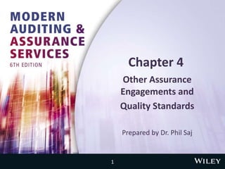 Chapter 4
Other Assurance
Engagements and
Quality Standards
Prepared by Dr. Phil Saj
1
 