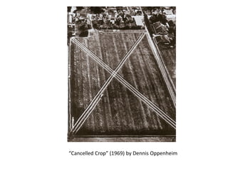 “Cancelled Crop” (1969) by Dennis Oppenheim
 