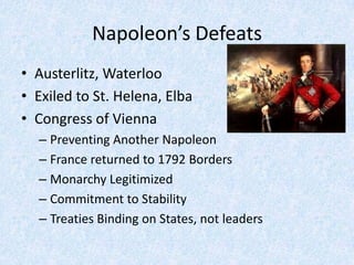 Napoleon’s Defeats<br />Austerlitz, Waterloo<br />Exiled to St. Helena, Elba<br />Congress of Vienna<br />Preventing Anoth...