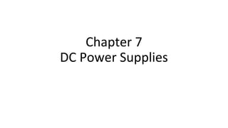Chapter 7
DC Power Supplies
 