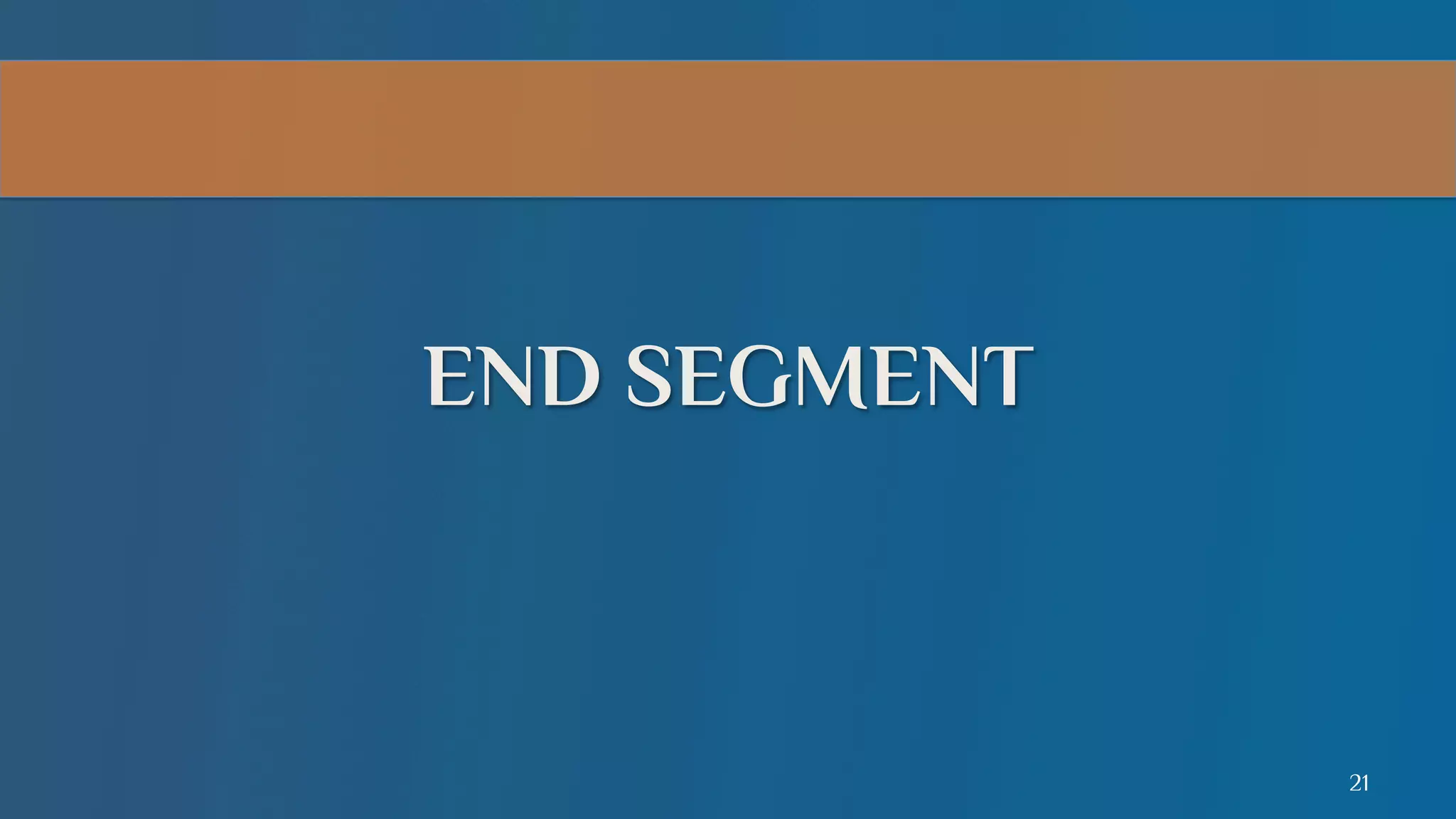 END SEGMENT

21

 