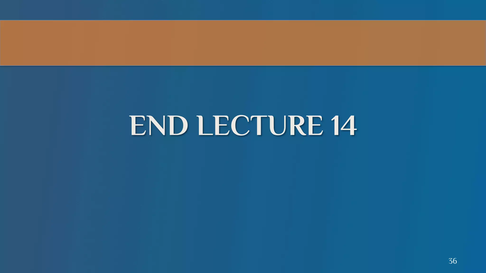 END LECTURE 14

36

 