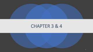 CHAPTER 3 & 4
1
 