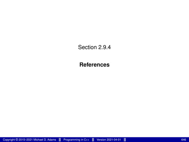 Section 2.9.4
References
Copyright © 2015–2021 Michael D. Adams Programming in C++ Version 2021-04-01 646
 
