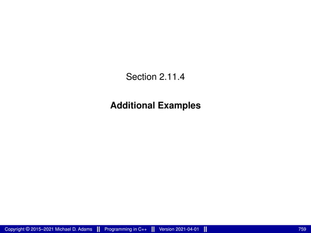 Section 2.11.4
Additional Examples
Copyright © 2015–2021 Michael D. Adams Programming in C++ Version 2021-04-01 759
 