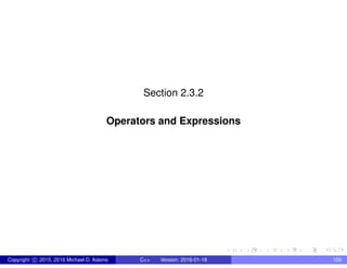Section 2.3.2
Operators and Expressions
Copyright c 2015, 2016 Michael D. Adams C++ Version: 2016-01-18 100
 