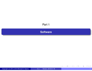 Part 1
Software
Copyright c 2015, 2016 Michael D. Adams C++ Version: 2016-01-18 1
 