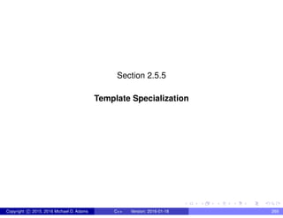 Section 2.5.5
Template Specialization
Copyright c 2015, 2016 Michael D. Adams C++ Version: 2016-01-18 269
 