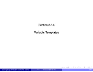 Section 2.5.6
Variadic Templates
Copyright c 2015, 2016 Michael D. Adams C++ Version: 2016-01-18 278
 