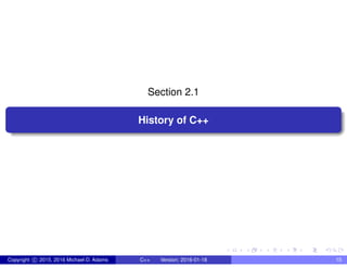 Section 2.1
History of C++
Copyright c 2015, 2016 Michael D. Adams C++ Version: 2016-01-18 15
 