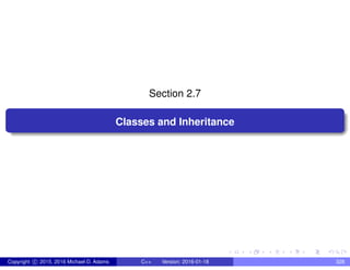 Section 2.7
Classes and Inheritance
Copyright c 2015, 2016 Michael D. Adams C++ Version: 2016-01-18 328
 