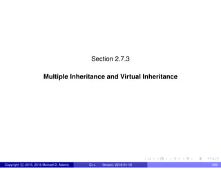 Section 2.7.3
Multiple Inheritance and Virtual Inheritance
Copyright c 2015, 2016 Michael D. Adams C++ Version: 2016-01-18 393
 