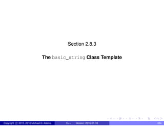Section 2.8.3
The basic_string Class Template
Copyright c 2015, 2016 Michael D. Adams C++ Version: 2016-01-18 454
 