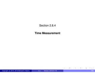 Section 2.8.4
Time Measurement
Copyright c 2015, 2016 Michael D. Adams C++ Version: 2016-01-18 465
 
