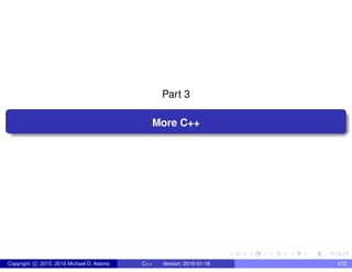Part 3
More C++
Copyright c 2015, 2016 Michael D. Adams C++ Version: 2016-01-18 472
 