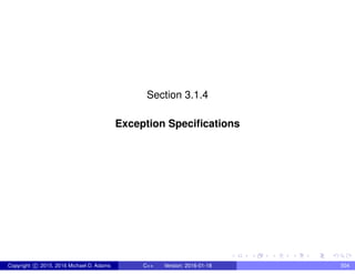 Section 3.1.4
Exception Specifications
Copyright c 2015, 2016 Michael D. Adams C++ Version: 2016-01-18 504
 
