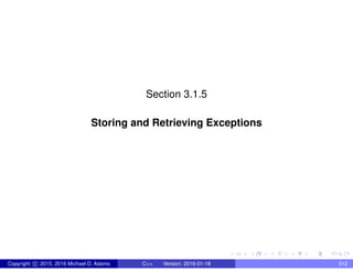 Section 3.1.5
Storing and Retrieving Exceptions
Copyright c 2015, 2016 Michael D. Adams C++ Version: 2016-01-18 512
 