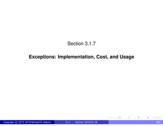 Section 3.1.7
Exceptions: Implementation, Cost, and Usage
Copyright c 2015, 2016 Michael D. Adams C++ Version: 2016-01-18 523
 
