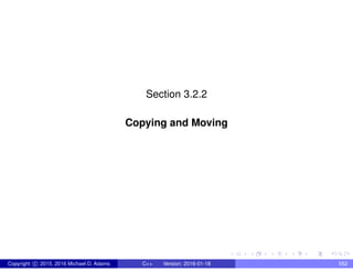 Section 3.2.2
Copying and Moving
Copyright c 2015, 2016 Michael D. Adams C++ Version: 2016-01-18 552
 