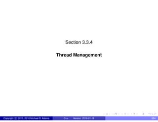 Section 3.3.4
Thread Management
Copyright c 2015, 2016 Michael D. Adams C++ Version: 2016-01-18 654
 