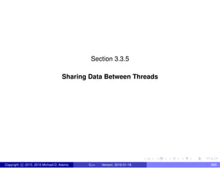 Section 3.3.5
Sharing Data Between Threads
Copyright c 2015, 2016 Michael D. Adams C++ Version: 2016-01-18 669
 
