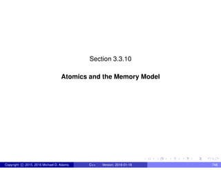 Section 3.3.10
Atomics and the Memory Model
Copyright c 2015, 2016 Michael D. Adams C++ Version: 2016-01-18 748
 