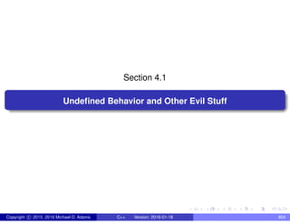 Section 4.1
Undefined Behavior and Other Evil Stuff
Copyright c 2015, 2016 Michael D. Adams C++ Version: 2016-01-18 804
 