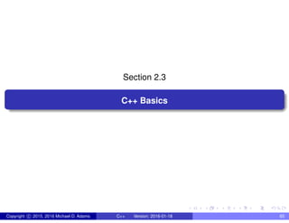 Section 2.3
C++ Basics
Copyright c 2015, 2016 Michael D. Adams C++ Version: 2016-01-18 65
 
