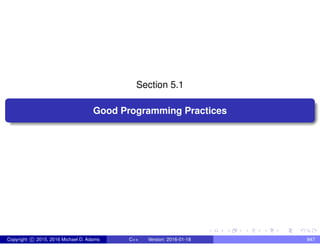 Section 5.1
Good Programming Practices
Copyright c 2015, 2016 Michael D. Adams C++ Version: 2016-01-18 847
 