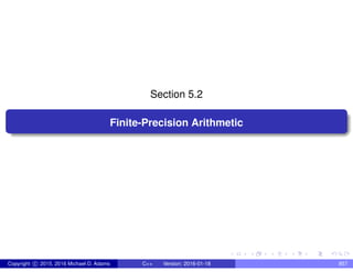 Section 5.2
Finite-Precision Arithmetic
Copyright c 2015, 2016 Michael D. Adams C++ Version: 2016-01-18 857
 