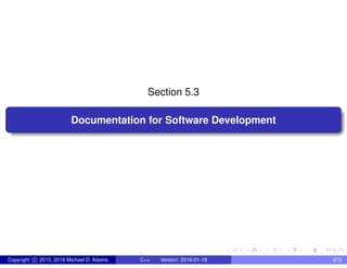 Section 5.3
Documentation for Software Development
Copyright c 2015, 2016 Michael D. Adams C++ Version: 2016-01-18 872
 