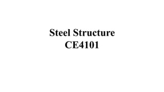 Steel Structure
CE4101
 
