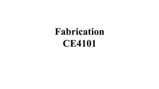 Fabrication
CE4101
 