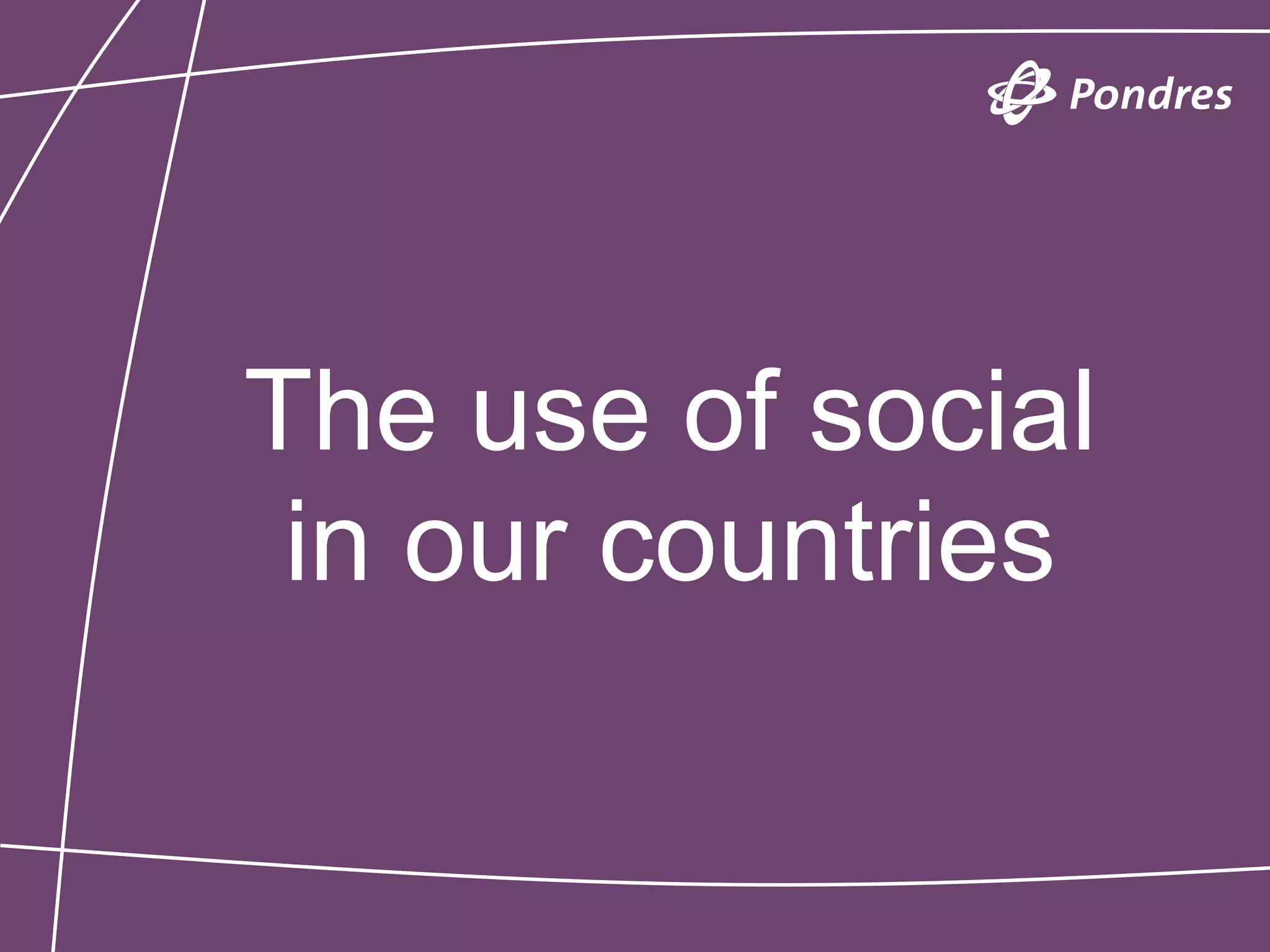 The use of social
 in our countries
 